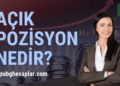 Açık Pozisyon Nedir Açık Pozisyonun Özellikleri Nelerdir
