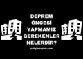 Deprem Öncesi Yapmamız Gerekenler Nelerdir