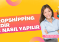 Dropshipping Nedir ve Dropshipping Nasıl Yapılır