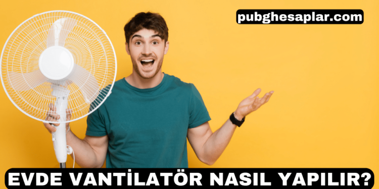Ev Yapımı Vantilatör Nasıl Yapılır