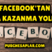 Facebook'tan Para Kazanma Yolları