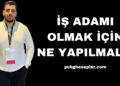 İş Adamı Olmak İçin Ne Yapılmalı