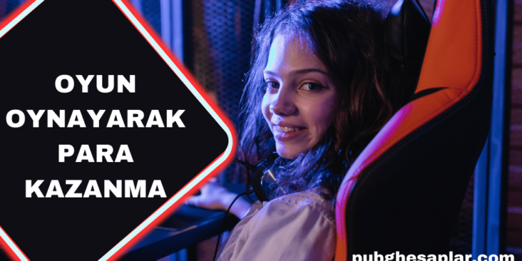 Oyun Oynayarak Para Kazanma