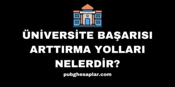 Üniversite Başarısı Arttırma Yolları Nelerdir